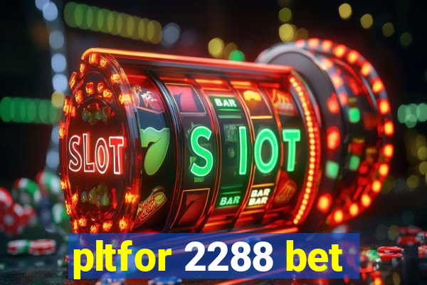 pltfor 2288 bet